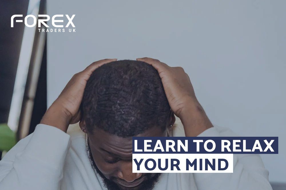 LEARN TO RELAX YOUR MIND. – A TRADER’S MINDSET