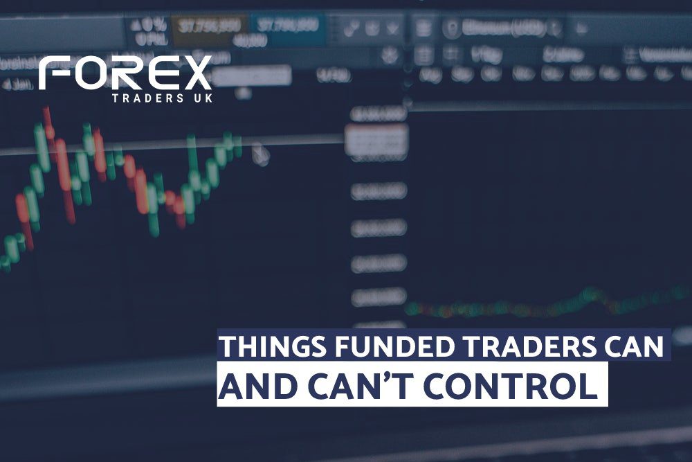 THINGS FUNDED TRADERS CAN AND CANT CONTROL