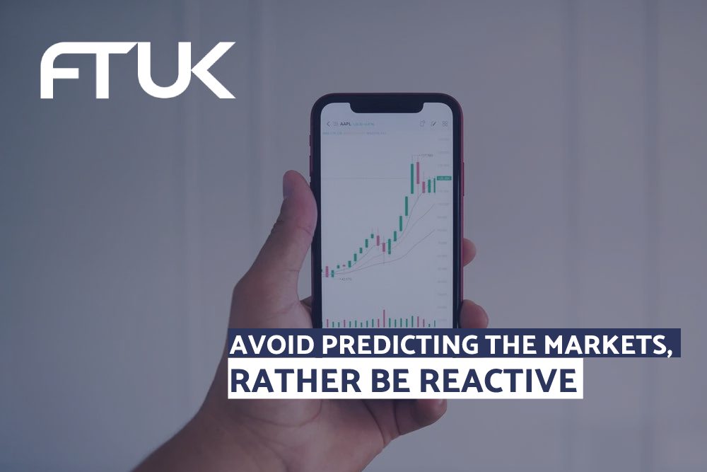 AVOID PREDICTING THE MARKETS, RATHER BE REACTIVE