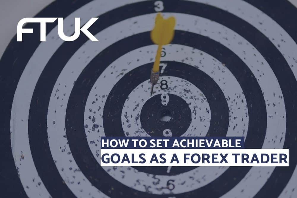 HOW TO SET ACHIEVABLE GOALS AS A FOREX TRADER