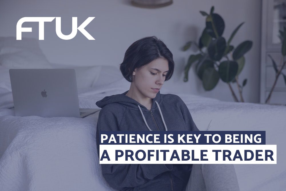 PATIENCE IS KEY TO BEING A PROFITABLE TRADER