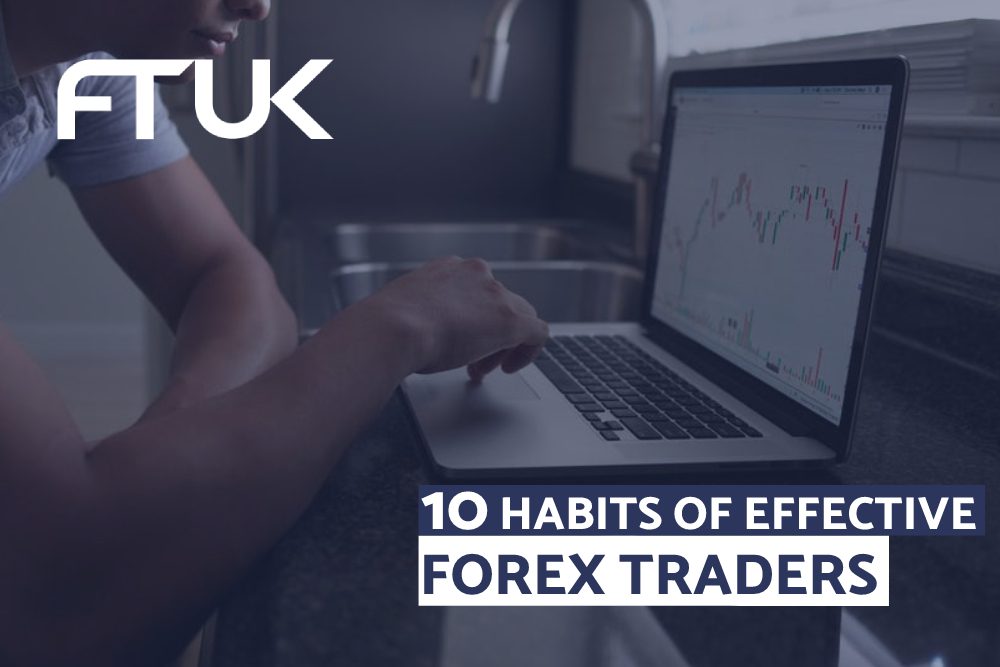 10 HABITS OF EFFECTIVE FOREX TRADERS