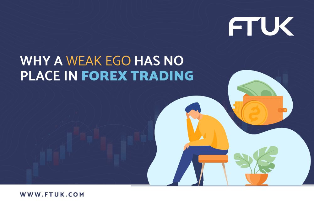 WHY A WEAK EGO HAS NO PLACE IN FOREX TRADING
