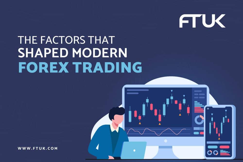 THE FACTORS THAT SHAPED MODERN FOREX TRADING
