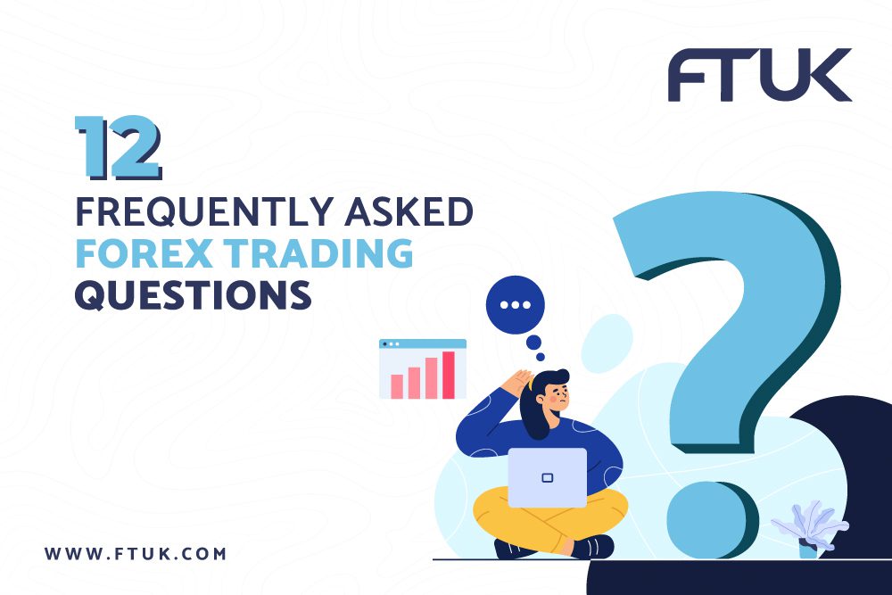 12 FREQUENTLY ASKED FOREX TRADING QUESTIONS