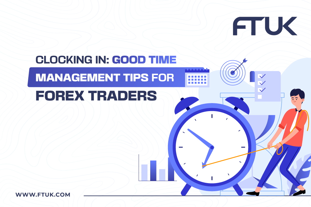 Clocking In: Good Time Management Tips For Forex Traders