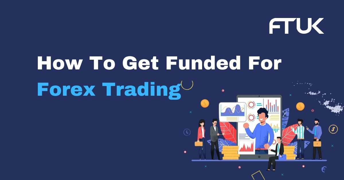 How To Get Funded For Forex Trading