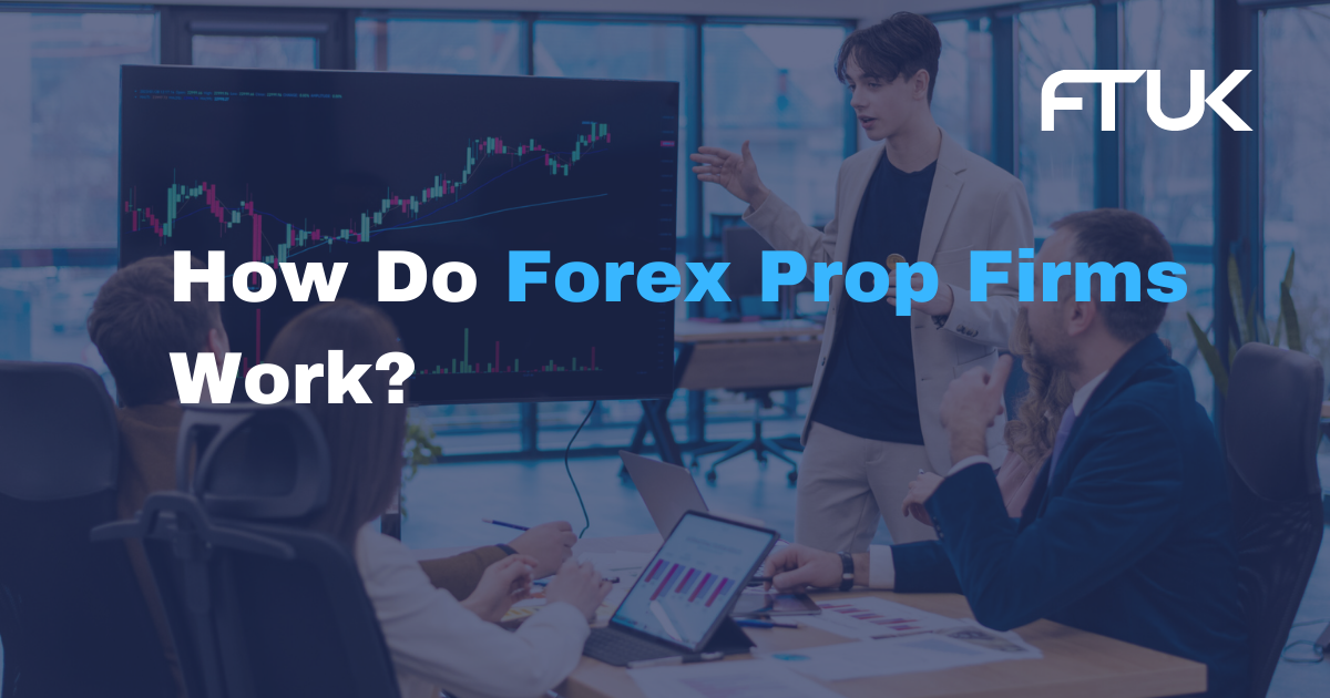 How Do Forex Prop Firms Work?