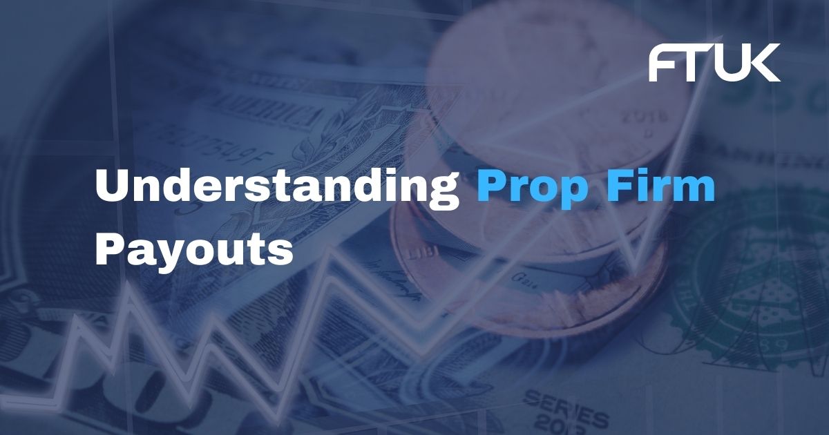 Understanding Prop Firm Payouts