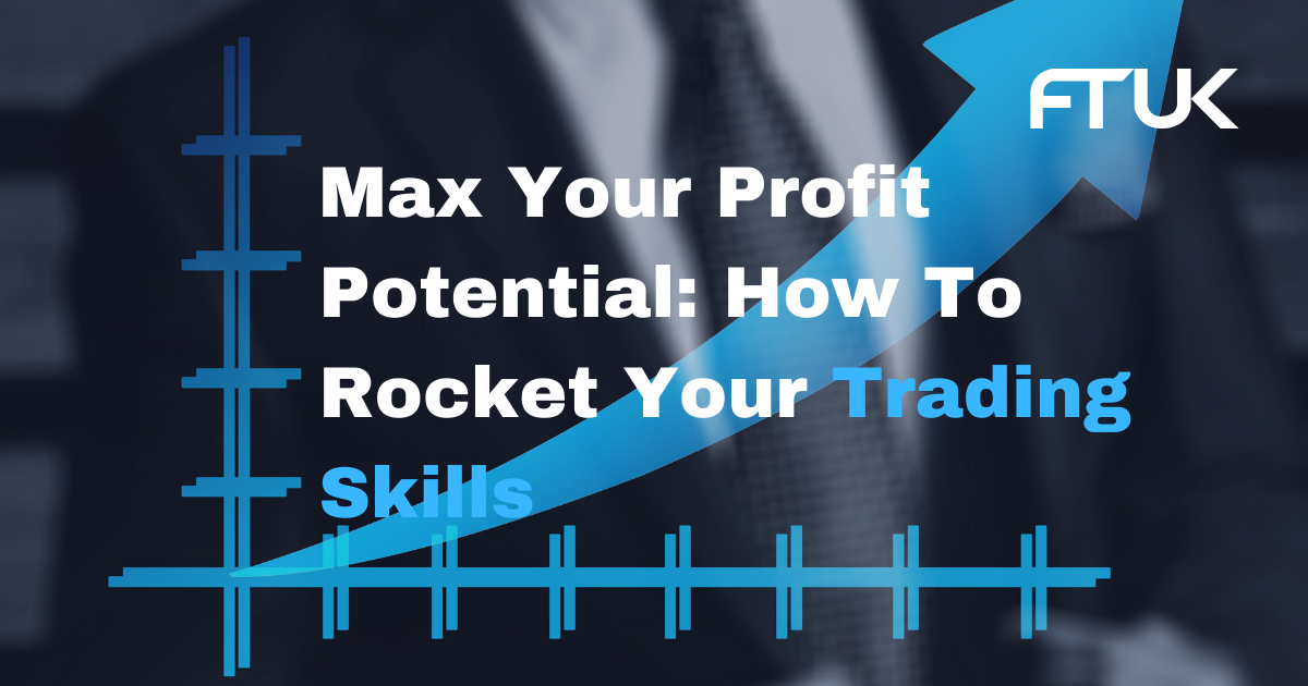 Max Your Profit Potential: How To Rocket Your Trading Skills