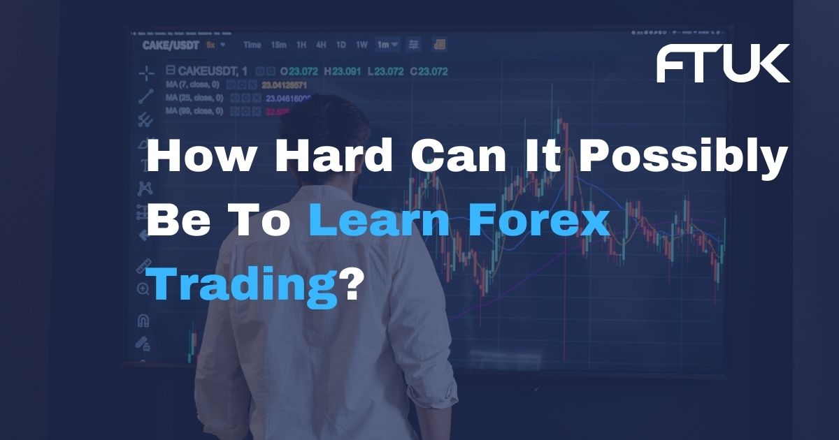 How Hard Can It Be To Learn Forex Trading?