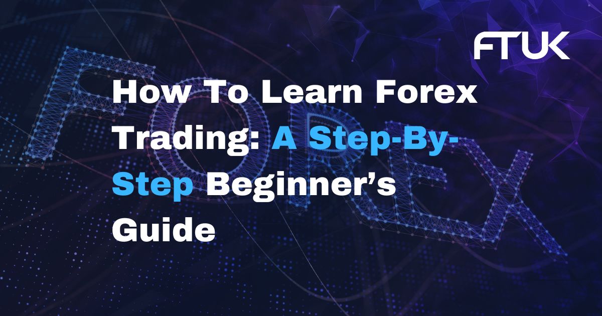 How To Learn Forex Trading: A Step-By-Step Beginner’s Guide