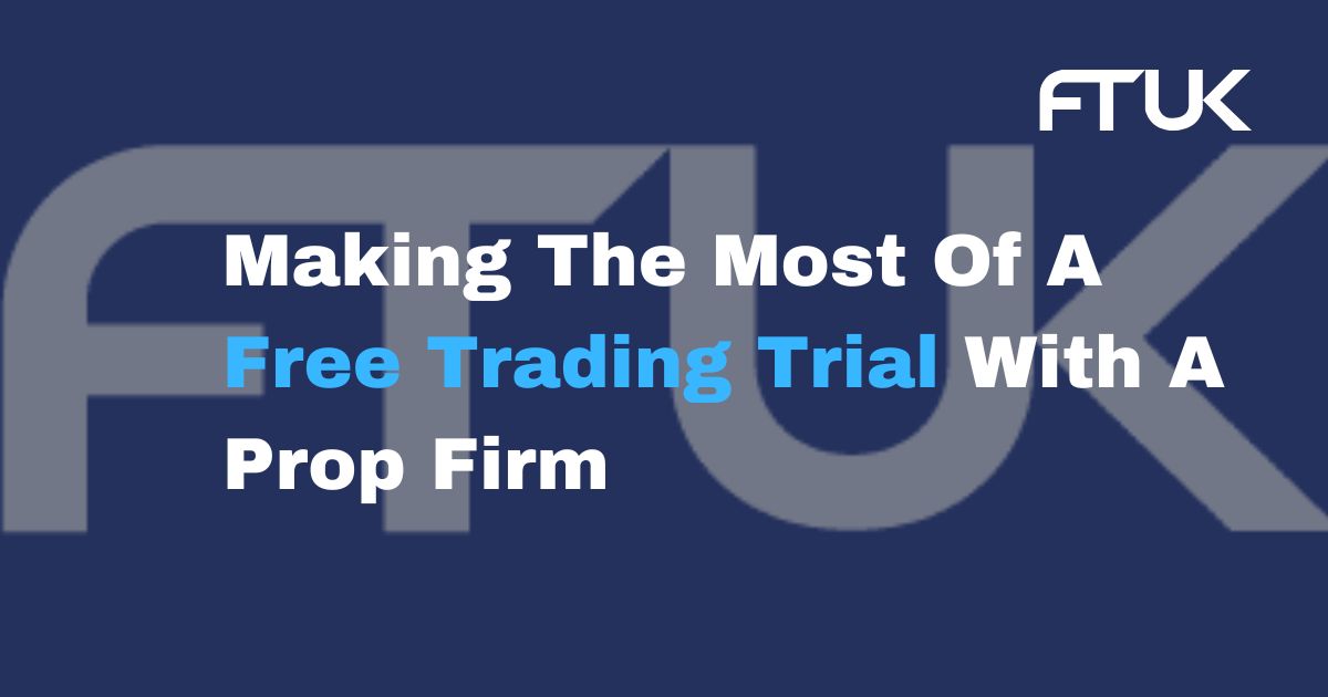 Making The Most Of A Free Trading Trial With A Prop Firm