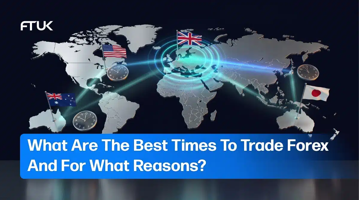 What Are The Best Times To Trade Forex And For What Reasons?